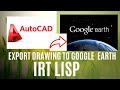 How to export autocad drawing to google earth,,,just minute with IRT lsp
