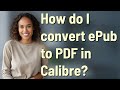 How do I convert ePub to PDF in Calibre?