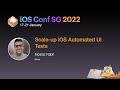 Scale-up iOS Automated UI Tests - iOS Conf SG 2022
