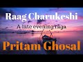 Discover the Enchanting Charukeshi Raag: Unleash its Captivating Melodies with Pritam Ghosal