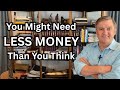 RETIRE ON LESS MONEY THAN YOU THINK