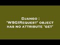 Django : 'WSGIRequest' object has no attribute 'get'