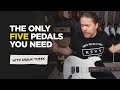 The 5 Pedals YOU ACTUALLY NEED!
