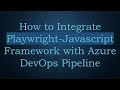 How to Integrate Playwright-Javascript Framework with Azure DevOps Pipeline
