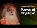 The Unbelievable Power of Imagination - Sadhguru Exclusive