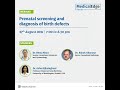 Prenatal screening and diagnosis of birth defects: MedicalEdge Webinar Recording