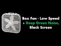 🔴 Box Fan - Low Speed + Deep Green Noise, Black Screen 💨🟢⬛ • Live 24/7 • No mid-roll ads