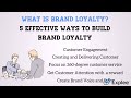 What is Brand Loyalty | 5 Effective ways to build Brand Loyalty | Customer Engagement