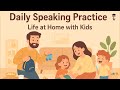 Real Life English Conversation Practice | Daily Routine with Kids in English | English Podcast