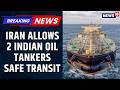 Iran War | After EAM S. Jaishankar Speaks To Araghchi, Iran Allows 2 Indian Oil Tankers Safe Transit