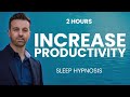 🧘 POWERFULLY INCREASE YOUR PRODUCTIVITY 💤 while you sleep - Sleep hypnosis / Guided Meditation