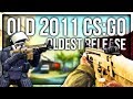 Was CS:GO really better before? (Oldest 2011 CS:GO)