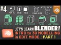 Let's Learn Blender! #4: 3D Modelling in Edit Mode!: Part 1