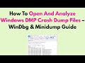 How To Open And Analyze Windows DMP Crash Dump Files – WinDbg \u0026 Minidump Guide