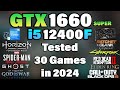i5 12400F + GTX 1660 Super Tested 30 Games in 2024