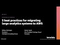 AWS re:Invent 2020: 5 best practices for migrating large analytics systems to AWS (Teradata)