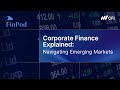 Corporate Finance Explained | Navigating Corporate Finance in Emerging Markets