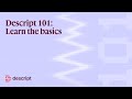 Descript 101: Learn the basics