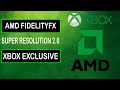 AMD FIDELITYFX SUPER RESOLUTION 2.0 IS NOW AVAILABLE AND EXCLUSIVE ON XBOX