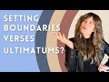Are You Setting Boundaries or Ultimatums?!?!