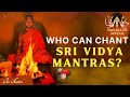 Who can Chant Sri Vidya Mantras? (NAVARATRI SPECIAL)