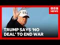 Donald Trump says US not ready to make deal to end war with Iran | BBC News
