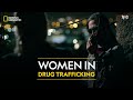 Women in Drug Trafficking | Trafficked with Mariana Van Zeller | Full Episode | S02-E08 | हिन्दी