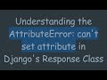 Understanding the AttributeError: can't set attribute in Django's Response Class