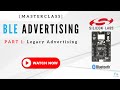 BLE Advertising MASTERCLASS - Part 1 | Legacy Advertising Programming Workshop