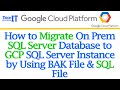 How to Migrate On Prem SQL Server Database to GCP SQL Server Instance by using BAK File \u0026 SQL File