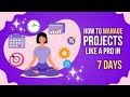 How to Manage Projects Like a Pro in 7 Days | Project Management for Beginners 🚀