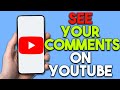 How To See Your Comments On YouTube (Quick Guide)