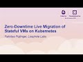 Zero-Downtime Live Migration of Stateful VMs on Kubernetes - Felicitas Pojtinger, Loophole Labs