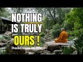 Nothing is Truly Ours | Buddhist Teachings on Impermanence