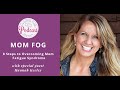 Mom Fog: 8 Steps to Overcoming Mom Fatigue Syndrome with Hannah Keeley