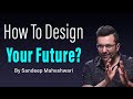 How To Design Your Future? By Sandeep Maheshwari | Hindi