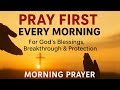 Say This EVERYDAY for God's Blessings | Powerful Morning Prayer for Favor, Breakthrough \u0026 Protection