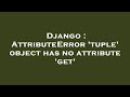 Django : AttributeError 'tuple' object has no attribute 'get'