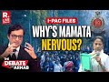 Debate With Arnab LIVE: Why Is Mamata Banerjee Nervous Of The I-PAC Files?