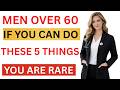 Over 60? Doing These 5 Things Makes You Rare and Remarkable