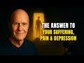 Wayne Dyer | The Answer To Your Suffering, Pain \u0026 Depression [The Compassionate Witness]