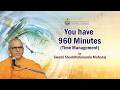 You have 960 Minutes | Swami Shuddhidananda