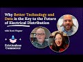 Why Better Technology and Data is the Key to the Future of Electrical Distribution with Scott Wagner