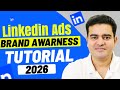 LinkedIn Ads Brand Awareness Campaign full Tutorial 2026 | #linkedinads