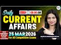 Daily Current Affairs 2026 | 25 March Current Affairs 2026 | Current Affairs Today | Jayshree Ma'am