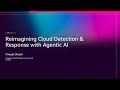 AWS re:Invent 2025 - Reimagining Cloud Detection \u0026 Response with Agentic AI (AIM291)