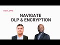Webinar: Navigating DLP, DRM, and Encryption for Compliance \u0026 Security