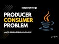 Java Multithreading Interview 🔥 | Producer–Consumer using wait/notify \u0026 BlockingQueue @Javatechie