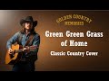 Green Green Grass of Home – Tom Jones (Classic Country Cover)