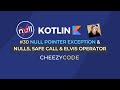 Kotlin Null Safety | Safe Call and Elvis Operator Kotlin Tutorial | Cheezycode #30